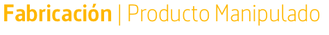 Fabricación | Producto Manipulado