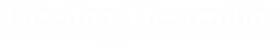 Diseño y Desarrollo